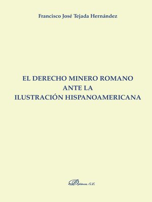 cover image of El derecho minero romano ante la ilustración hispanoamericana